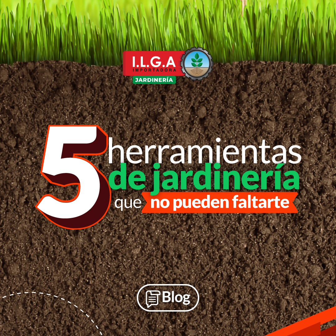 5 Herramientas De Jardinería Que No Pueden Faltarte - ILGA